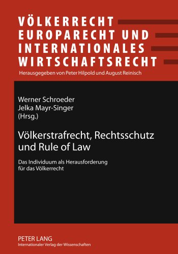 Völkerstrafrecht, Rechtsschutz und Rule of Law: Das Individuum als Herausforderung für das Völkerrecht- Beiträge zum 34. Österreichischen ... und Internationales Wirtschaftsrecht)