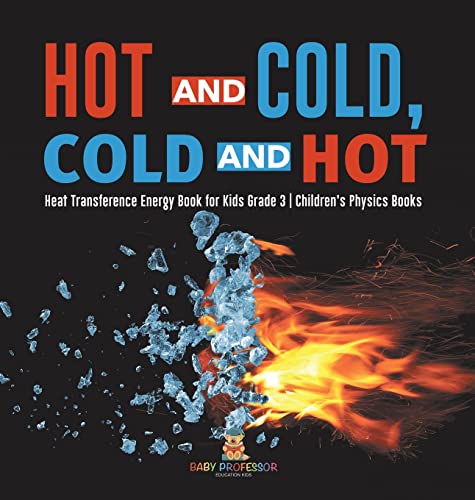 Hot and Cold, Cold and Hot Heat Transference Energy Book for Kids Grade 3 Children's Physics Books