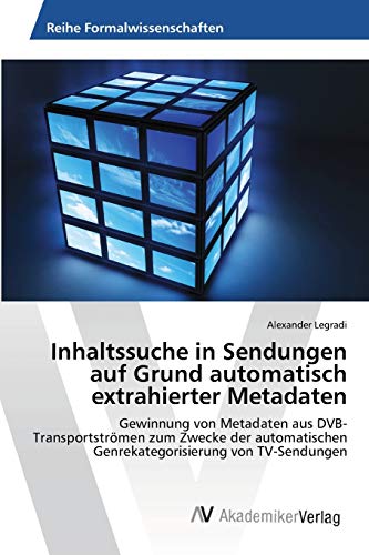 Inhaltssuche in Sendungen auf Grund automatisch extrahierter Metadaten: Gewinnung von Metadaten aus DVB-Transportströmen zum Zwecke der automatischen Genrekategorisierung von TV-Sendungen