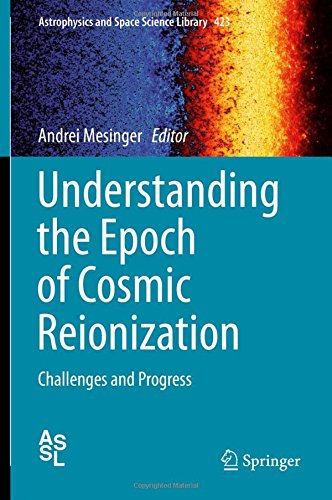 Understanding the Epoch of Cosmic Reionization: Challenges and Progress (Astrophysics and Space Science Library)