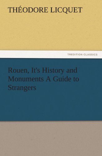 Rouen, It's History and Monuments A Guide to Strangers (TREDITION CLASSICS)