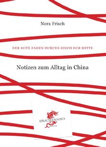 Der Rote Faden durchs Reich der Mitte: Notizen zum Alltag in China