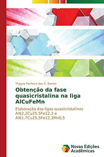 Obtenção da fase quasicristalina na liga AlCuFeMn: Elaboração das ligas quasicristalinas Al62,2Cu25,5Fe12,3 e Al61,7Cu25,5Fe12,3Mn0,5