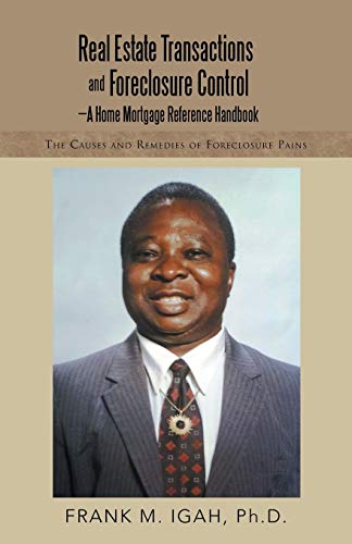 Real Estate Transactions and Foreclosure Control-A Home Mortgage Reference Handbook: The Causes and Remedies of Foreclosure Pains