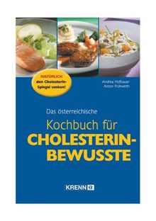 Das österreichische Kochbuch für Cholesterin-Bewusste. Natürlich den Cholesterin-Spiegel senken!