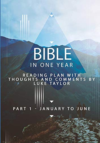 Bible in one year - Part 1, January to June - reading plan with thoughts and comments by Luke Taylor