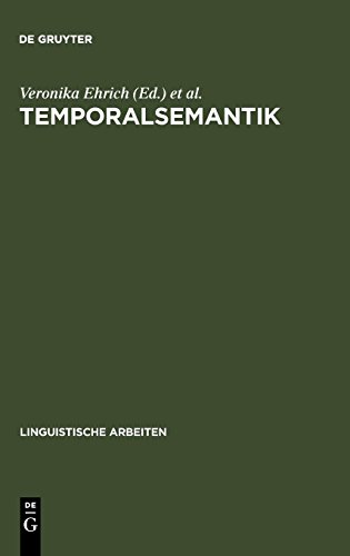 Temporalsemantik: Beiträge zur Linguistik der Zeitreferenz (Linguistische Arbeiten, Band 201)