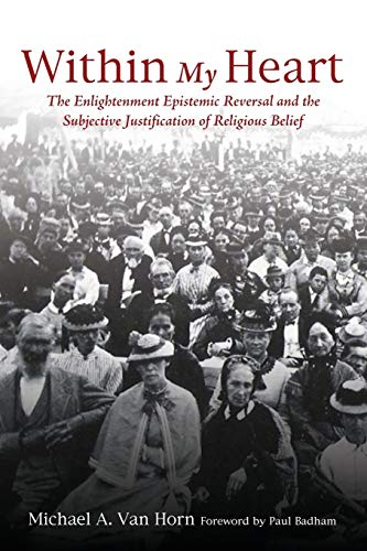 Within My Heart: The Enlightenment Epistemic Reversal and the Subjective Justification of Religious Belief
