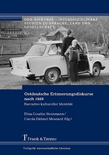 Ostdeutsche Erinnerungsdiskurse nach 1989: Narrative kultureller Identität (DDR-Diskurse - Interdisziplinäre Studien zu Sprache, Land und Gesellschaft)