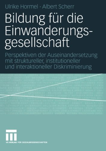 Bildung für die Einwanderungsgesellschaft: Perspektiven der Auseinandersetzung mit struktureller, institutioneller und interaktioneller Diskriminierung