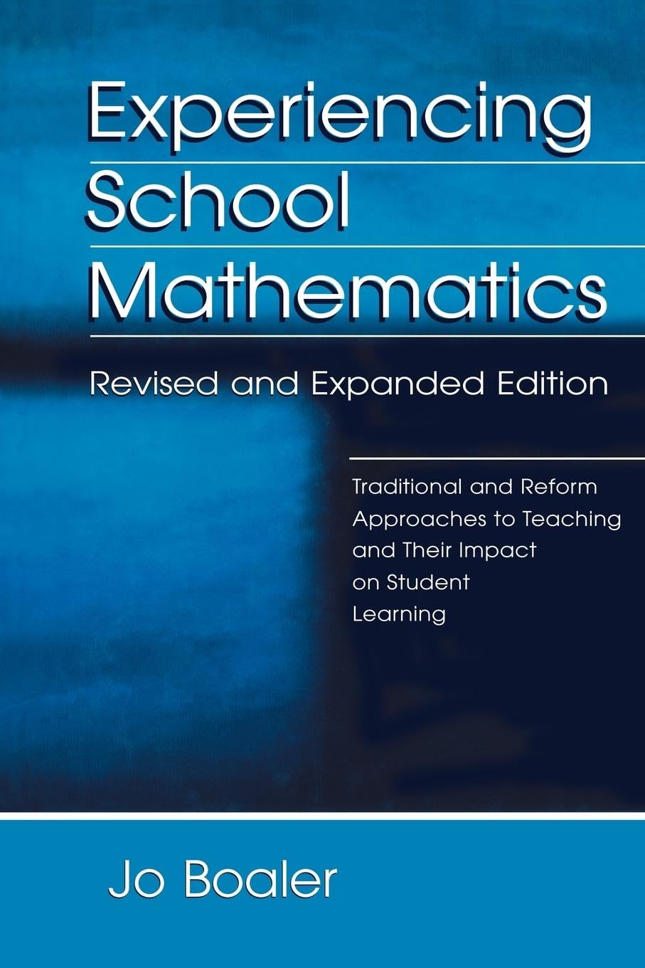 Experiencing School Mathematics: Traditional and Reform Approaches To Teaching and Their Impact on Student Learning, Revised and Expanded Edition ... in Mathematical Thinking and Learning Series)