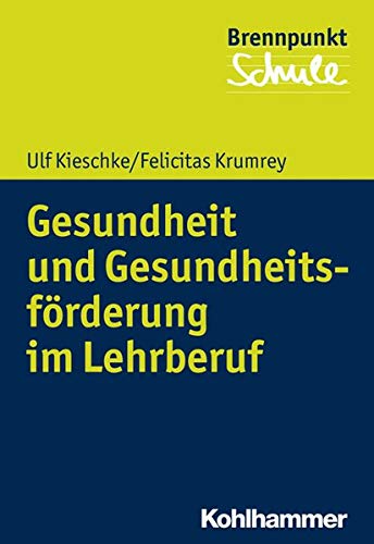 Gesundheit und Gesundheitsförderung im Lehrberuf (Brennpunkt Schule)