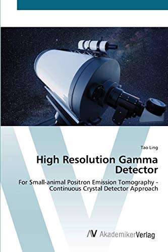 High Resolution Gamma Detector: For Small-animal Positron Emission Tomography - Continuous Crystal Detector Approach