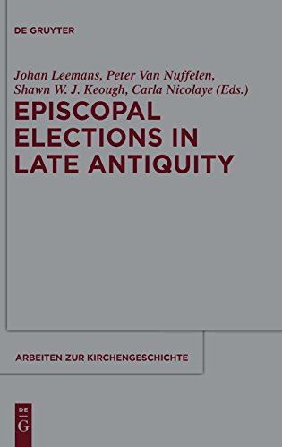 Episcopal Elections in Late Antiquity (Arbeiten zur Kirchengeschichte, Band 119)