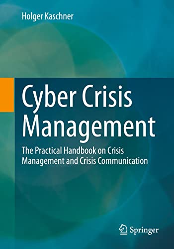 Cyber Crisis Management: The Practical Handbook on Crisis Management and Crisis Communication