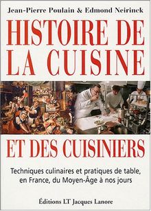 Histoire de la cuisine et des cuisiniers : techniques culinaires et pratiques de table, en France, du Moyen Age à nos jours
