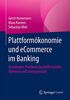 Plattformökonomie und eCommerce im Banking: Grundlagen, Plattform-Geschäftsmodelle, Optionen und Lösungsansätze