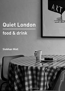 Quiet London: Food & Drink