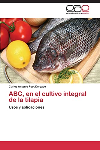 ABC, en el cultivo integral de la tilapia: Usos y aplicaciones