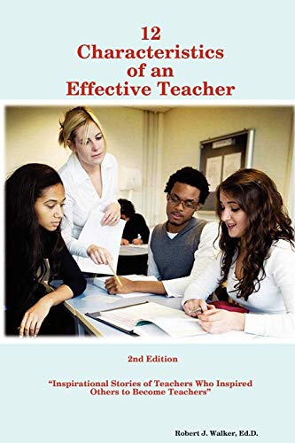 12 Characteristics of an Effective Teacher: Inspirational Stories of Teachers Who Inspired Others to Become Teachers