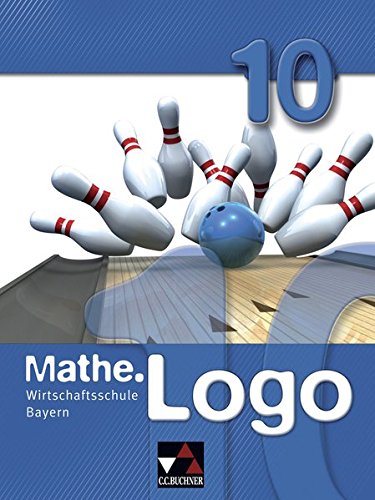 MatheLogo - Wirtschaftsschule Bayern   MatheLogo Wirtschaftsschule 10 - Birgit Falge-Bechwar Claudia Honold Michael Kleine Petra Kraft Katharina Maul Sabrina Mistlberger Sandro Reinhardt Gebunden