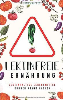 Lektinfreie Ernährung: Lektinhaltige Lebensmittel können krank machen. Lektinunverträglichkeit und Intoleranz vorbeugen.