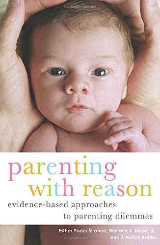 Strahan, Esther Yoder Parenting With Reason, Evidence-Based Approaches To Parenting Dilemmas (Parent And Child)