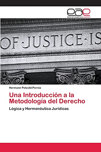 Una Introducción a la Metodología del Derecho: Lógica y Hermenéutica Jurídicas