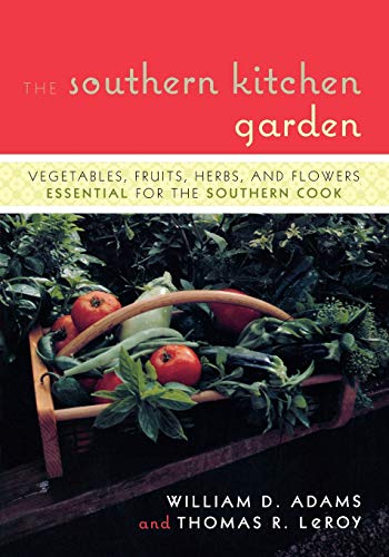 The Southern Kitchen Garden: Vegetables, Fruits, Herbs and Flowers Essential for the Southern Cook