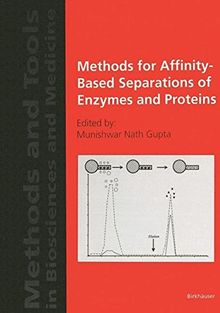 Methods for Affinity-Based Separations of Enzymes and Proteins (Methods and Tools in Biosciences and Medicine)