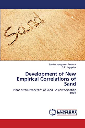 Development of New Empirical Correlations of Sand: Plane Strain Properties of Sand - A new Scientific Book