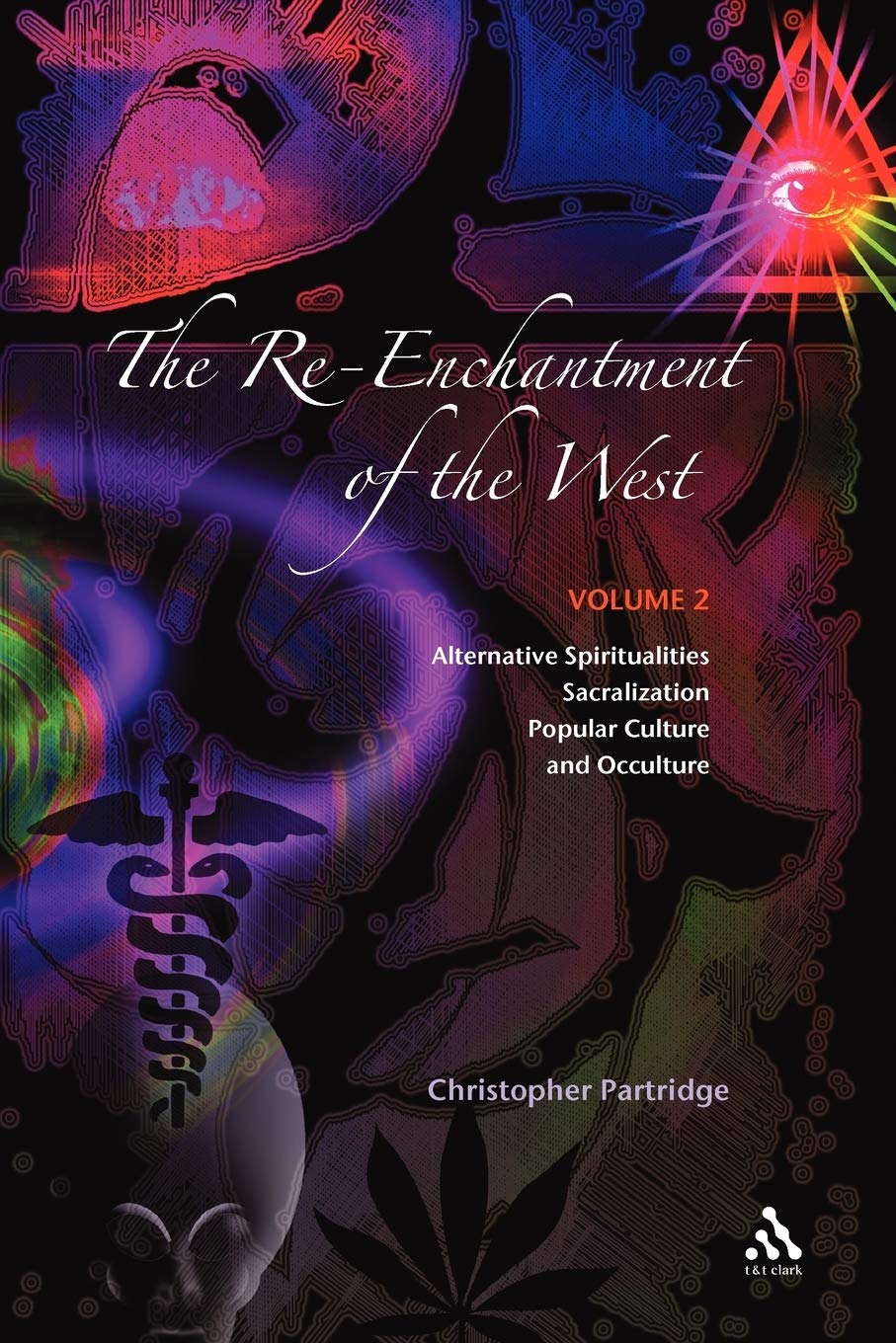The Re-Enchantment of the West, Vol II: Alternative Spiritualities, Sacralization, Popular Culture and Occulture: Alternative Spiritualities, Sacralization, Popular Culture, and Occulture; Volume 2
