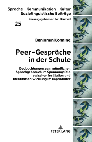 Peer-Gespräche in der Schule: Beobachtungen zum mündlichen Sprachgebrauch im Spannungsfeld zwischen Institution und Identitätsentwicklung im ... Kultur: Soziolinguistische Beiträge, Band 25)
