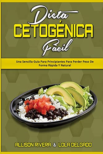 Dieta Cetogénica Fácil: Una Sencilla Guía Para Principiantes Para Perder Peso De Forma Rápida Y Natural (Keto Diet Made Easy) (Spanish Version)