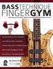 Bass Technique Finger Gym: Build stamina, coordination, dexterity and speed with essential bass exercises