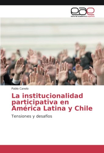 La institucionalidad participativa en América Latina y Chile: Tensiones y desafíos