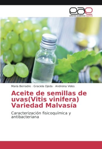 Aceite de semillas de uvas(Vitis vinifera) Variedad Malvasía: Caracterización fisicoquímica y antibacteriana