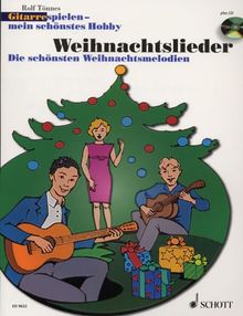 Weihnachtslieder: Die schönsten Weihnachtsmelodien. 1-3 Gitarren. Ausgabe mit CD. (Gitarre spielen - mein schönstes Hobby)