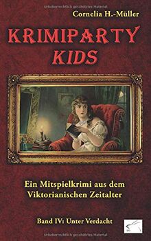 Krimiparty Kids Band 4: Unter Verdacht: Ein Mitspielkrimi aus dem Viktorianischen Zeitalter (Krimiparty: Mitspielkrimis für Zuhause)