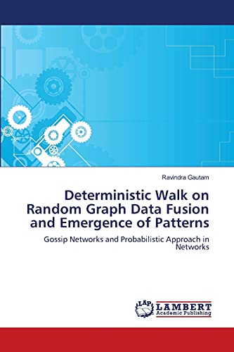 Deterministic Walk on Random Graph Data Fusion and Emergence of Patterns: Gossip Networks and Probabilistic Approach in Networks