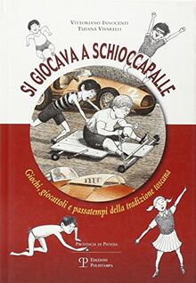 Si giocava a schioccapalle. Giochi, giocattoli e passatempi della tradizione toscana
