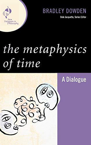 The Metaphysics of Time: A Dialogue (New Dialogues in Philosophy)