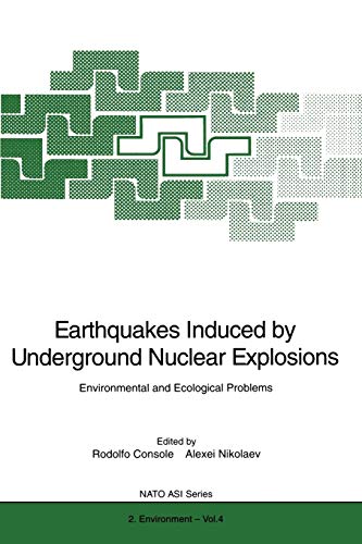 Earthquakes Induced by Underground Nuclear Explosions: Environmental and Ecological Problems (Nato Science Partnership Subseries: 2 (closed)) (Nato Science Partnership Subseries: 2, 4, Band 4)