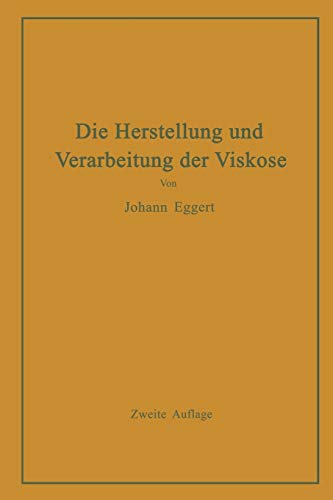 Die Herstellung und Verarbeitung der Viskose: Unter Besonderer Berücksichtigung der Kunstseidenfabrikation