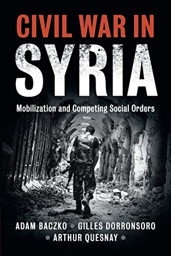 Adam Baczko Civil War In Syria, Mobilization And Competing Social Orders (Problems Of International Politics)