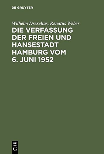 Die Verfassung der Freien und Hansestadt Hamburg vom 6. Juni 1952: Kommentar nebst Senatsgesetz, Gesetz über Verwaltungsbehörden, Verhältnisgesetz, ... Richterwahlgesetz, Bürgerschaftswahlgesetz