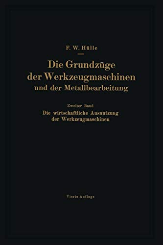 Die Grundzüge der Werkzeugmaschinen und der Metallbearbeitung: Zweiter Band: Die Wirtschaftliche Ausnutzung der Werkzeugmaschinen (German Edition)