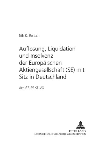 Auflösung, Liquidation und Insolvenz der Europäischen Aktiengesellschaft (SE) mit Sitz in Deutschland: Art. 63-65 SE-VO (Schriftenreihe zum deutschen ... Gesellschafts- und Wirtschaftsrecht)