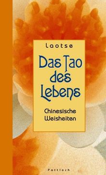 Das Tao des Lebens. Chinesische Weisheiten