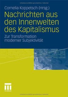 Nachrichten aus den Innenwelten des Kapitalismus: Zur Transformation moderner Subjektivität